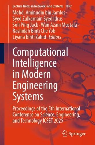 Computational Intelligence in Modern Engineering Systems: Proceedings of the 5th International Conference on Science, Engineering, and Technology ICSET 2025.