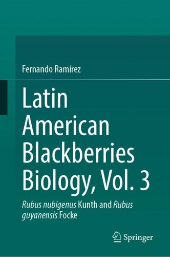 Latin American Blackberries Biology, Vol. 3: Rubus nubigenus?Kunth and Rubus guyanensis?Focke.