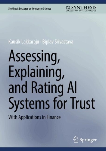 Assessing, Explaining, and Rating AI Systems for Trust: With Applications in Finance.