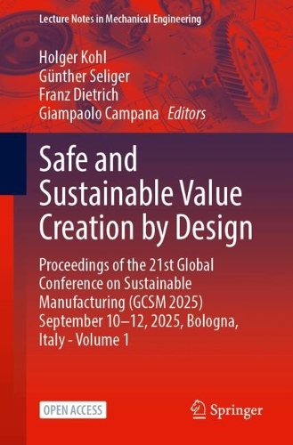Safe and Sustainable Value Creation by Design: Proceedings of the 21st Global Conference on Sustainable Manufacturing (GCSM 2025) September 10-12, 2025, Bologna, Italy, Volume 1.