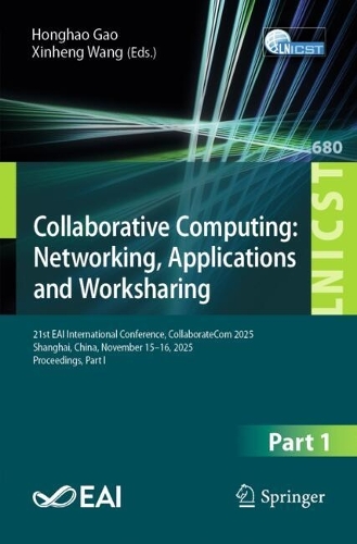Collaborative Computing: Networking, Applications and Worksharing: 21st EAI International Conference, CollaborateCom 2025, Shanghai, China, November 15-16, 2025, Proceedings, Part I.