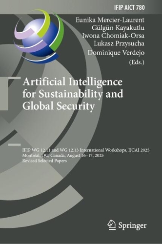 Artificial Intelligence for Sustainability and Global Security: IFIP WG 12.11 and WG 12.13 International Workshops, IJCAI 2025, Montreal, QC, Canada, August 16-17, 2025, Revised Selected Papers.
