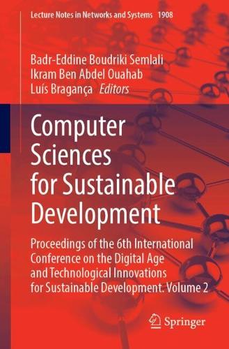 Computer Sciences for Sustainable Development: Proceedings of the 6th International Conference on the Digital Age and Technological Innovations for Sustainable Development, Volume 2.