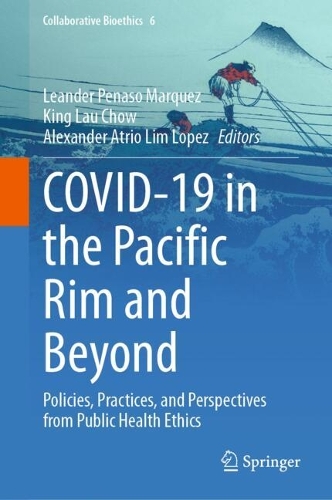 COVID-19 in the Pacific Rim and Beyond: Policies, Practices, and Perspectives from Public Health Ethics.