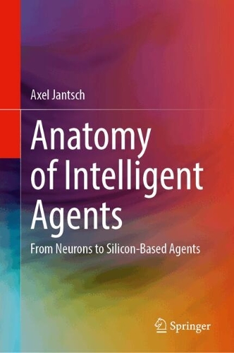 Anatomy of Intelligent Agents: From Neurons to Silicon-Based Agents.