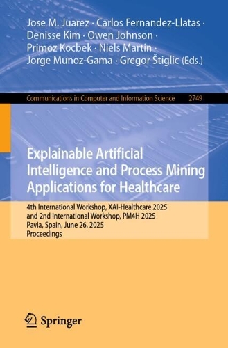 Explainable Artificial Intelligence and Process Mining Applications for Healthcare: 4th International Workshop, XAI-Healthcare 2025, and 2nd International Workshop, PM4H 2025, Pavia, Italy, June 26, 2025, Proceedings.