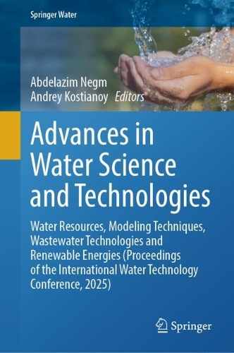 Advances in Water Science and Technologies: Water Resources, Modeling Techniques, Wastewater Technologies and Renewable Energies (Proceedings of the International Water Technology Conference, 2025).