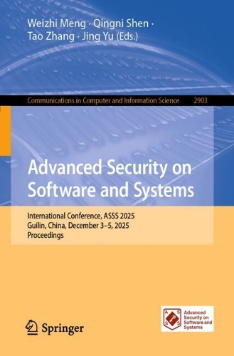 Advanced Security on Software and Systems: International Conference, ASSS 2025, Guilin, China, December 3-5, 2025, Proceedings.