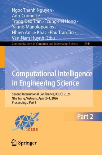 Computational Intelligence in Engineering Science: Second International Conference, ICCIES 2026, Nha Trang, Vietnam, April 2-4, 2026, Proceedings, Part II.