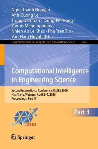 Computational Intelligence in Engineering Science: Second International Conference, ICCIES 2026, Nha Trang, Vietnam, April 2-4, 2026, Proceedings, Part III.
