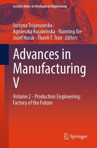 Advances in Manufacturing V: Volume 2 - Production Engineering: Factory of the Future.