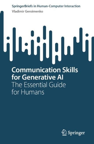 Communication Skills for Generative AI: The Essential Guide for Humans.