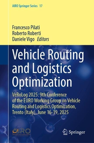 Vehicle Routing and Logistics Optimization: VeRoLog 2025: 9th Conference of the EURO Working Group on Vehicle Routing and Logistics Optimization, Trento (Italy), June 16-19, 2025.