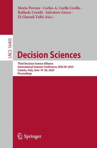 Decision Sciences: Third Decision Science Alliance International Summer Conference, DSA ISC 2025, Catania, Italy, June 19-20, 2025, Proceedings.