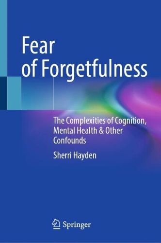 Fear of Forgetfulness: The Complexities of Cognition, Mental Health & Other Confounds.