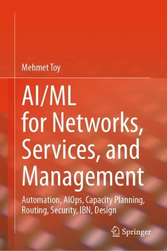 AI/ML For Networks, Services, and Management: Autonomous, Routing, Security, AIOps, Agentic AI, LSO, MLFO, and Design with AI/ML.