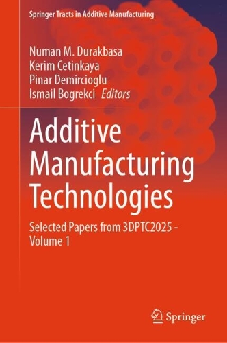 Additive Manufacturing Technologies: Selected Papers from 3DPTC2025 - Volume 1.
