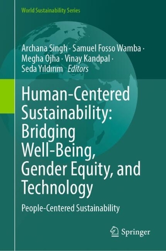 Human-Centered Sustainability: Bridging Well-Being, Gender Equity, and Technology: People-Centered Sustainability.