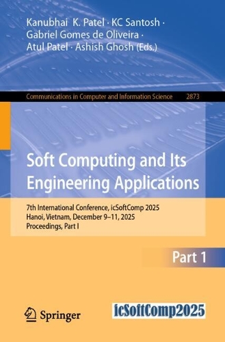 Soft Computing and Its Engineering Applications: 7th International Conference, icSoftComp 2025, Hanoi, Vietnam, December 9-11, 2025, Proceedings, Part I.
