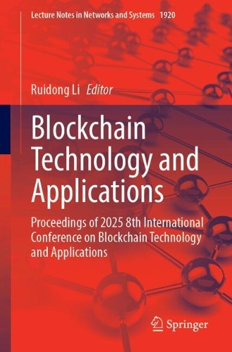 Blockchain Technology and Applications: Proceedings of 2025 8th International Conference on Blockchain Technology and Applications.