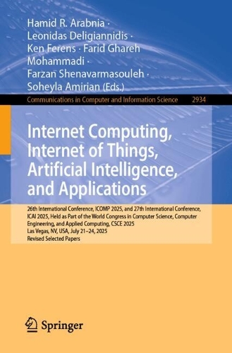 Internet Computing, Internet of Things, Artificial Intelligence, and Applications: 26th International Conference, ICOMP 2025, and 27th International Conference, ICAI 2025, Held as Part of the World Congress in Computer Science, Computer Engineering, and Applied Computing, CSCE 2025, Las Vegas, NV, USA, July 21-24, 2025, Revised Selected Papers.