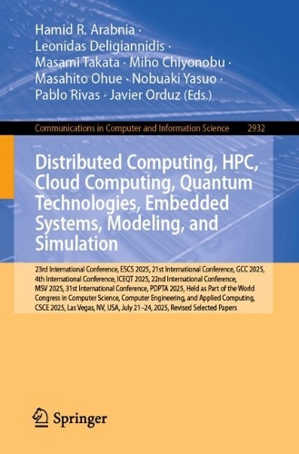 Distributed Computing, HPC, Cloud Computing, Quantum Technologies, Embedded Systems, Modeling, and Simulation: 23rd International Conference, ESCS 2025, 21st International Conference, GCC 2025, 4th International Conference, ICEQT 2025, 22nd International Conference, MSV 2025, 31st International Conference, PDPTA 2025, Held as Part of the World Congress in Computer Science, Computer Engineering, and Applied Computing, CSCE 2025, Las Vegas, NV, USA, July 21-24, 2025, Revised Selected Papers.