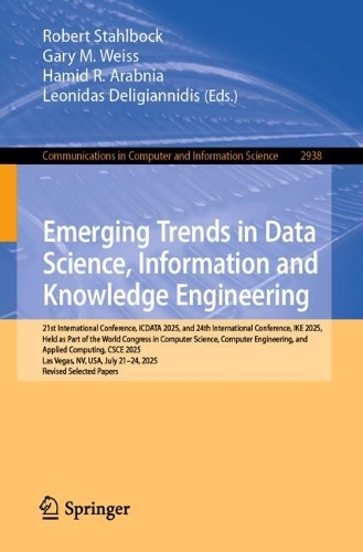 Emerging Trends in Data Science, Information and Knowledge Engineering: 21st International Conference, ICDATA 2025, and 24th International Conference, IKE 2025, Held as Part of the World Congress in Computer Science, Computer Engineering, and Applied Computing, CSCE 2025, Las Vegas, NV, USA, July 21-24, 2025, Revised Selected Papers.