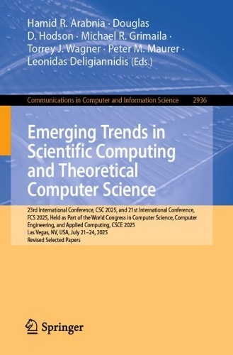 Emerging Trends in Scientific Computing and Theoretical Computer Science: 23rd International Conference, CSC 2025, and 21st International Conference, FCS 2025, Held as Part of the World Congress in Computer Science, Computer Engineering, and Applied Computing, CSCE 2025, Las Vegas, NV, USA, July 21-24, 2025, Revised Selected Papers.
