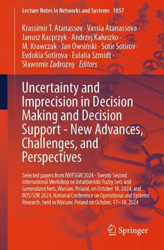Uncertainty and Imprecision in Decision Making and Decision Support - New Advances, Challenges, and Perspectives: Selected papers from IWIFSGN'2024 - Twenty Second International Workshop on Intuitionistic Fuzzy Sets and Generalized Nets, Warsaw, Poland, on October 18, 2024, and BOS/SOR 2024, National Conference on Operational and Systems Research, held in Warsaw, Poland on October, 17-18, 2024.