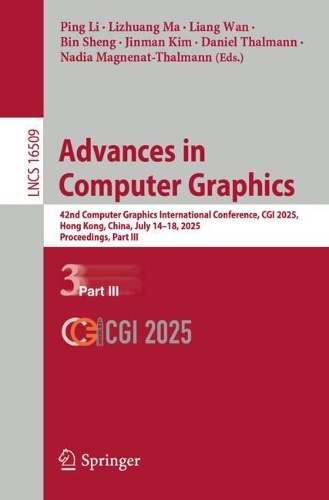Advances in Computer Graphics: 42nd Computer Graphics International Conference, CGI 2025, Hong Kong, China, July 14-18, 2025, Proceedings, Part III.