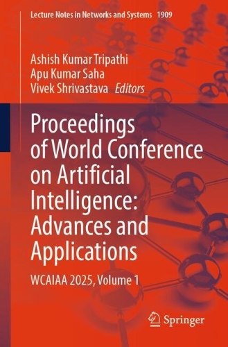 Proceedings of World Conference on Artificial Intelligence: Advances and Applications: WCAIAA 2025, Volume 1.