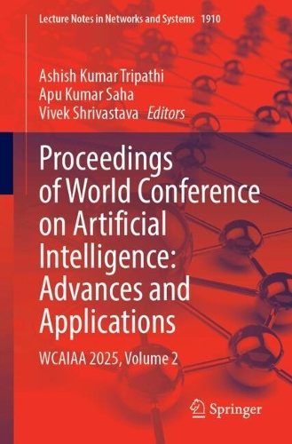 Proceedings of World Conference on Artificial Intelligence: Advances and Applications: WCAIAA 2025, Volume 2.