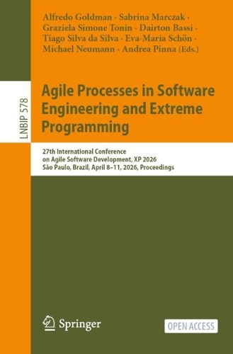Agile Processes in Software Engineering and Extreme Programming: 27th International Conference on Agile Software Development, XP 2026, Sao Paulo, Brazil, April 8-11, 2026, Proceedings.