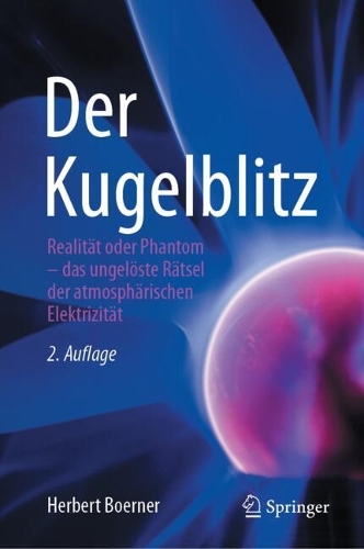 Der Kugelblitz: Realitaet oder Phantom - das ungeloeste Raetsel der atmosphaerischen Elektrizitaet. 2. Auflage 2026