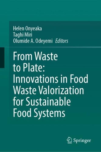 From Waste to Plate: Innovations in Food Waste Valorization for Sustainable Food Systems.
