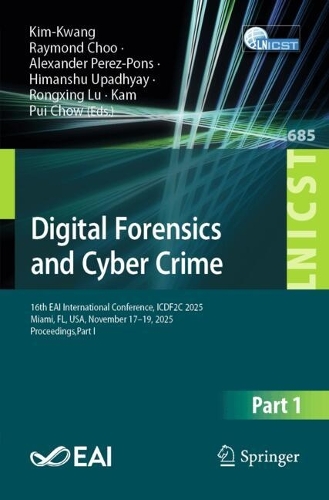 Digital Forensics and Cyber Crime: 16th EAI International Conference, ICDF2C 2025, Miami, FL, USA, November 17-19, 2025, Proceedings,Part I.