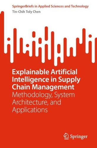 Explainable Artificial Intelligence in Supply Chain Management: Methodology, System Architecture, and Applications.