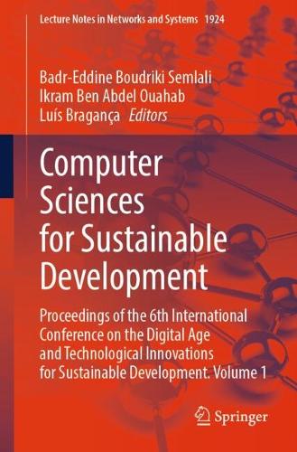Computer Sciences for Sustainable Development: Proceedings of the 6th International Conference on the Digital Age and Technological Innovations for Sustainable Development, Volume 1.