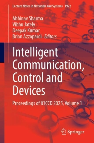 Intelligent Communication, Control and Devices: Proceedings of ICICCD 2025, Volume 1.