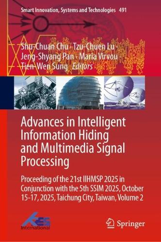 Advances in Intelligent Information Hiding and Multimedia Signal Processing: Proceeding of the 21st IIHMSP 2025 in Conjunction with the 5th SSIM 2025, October 15-17, 2025, Taichung City, Taiwan, Volume 2.