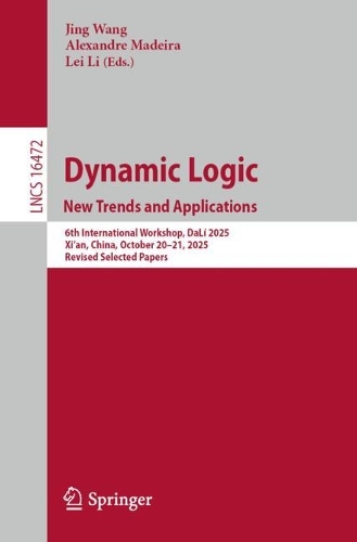 Dynamic Logic. New Trends and Applications: 6th International Workshop, DaLi 2025, Xi'an, China, October 20-21, 2025, Revised Selected Papers.