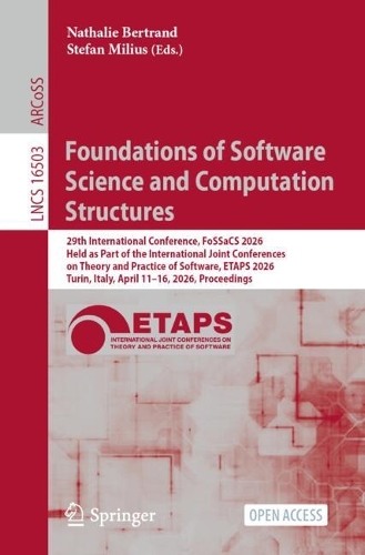 Foundations of Software Science and Computation Structures: 29th International Conference, FoSSaCS 2026, Held as Part of the International Joint Conferences on Theory and Practice of Software, ETAPS 2026, Turin, Italy, April 11-16, 2026, Proceedings.