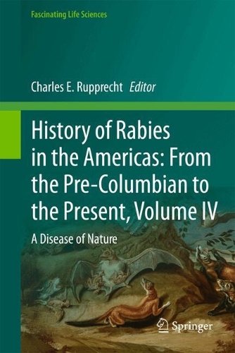 History of Rabies in the Americas: From the Pre-Columbian to the Present, Volume IV: A Disease of Nature.