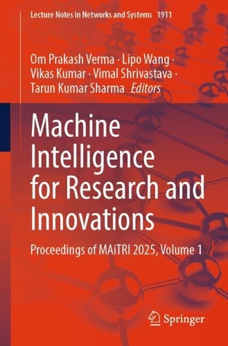 Machine Intelligence for Research and Innovations: Proceedings of MAiTRI 2025, Volume 1.