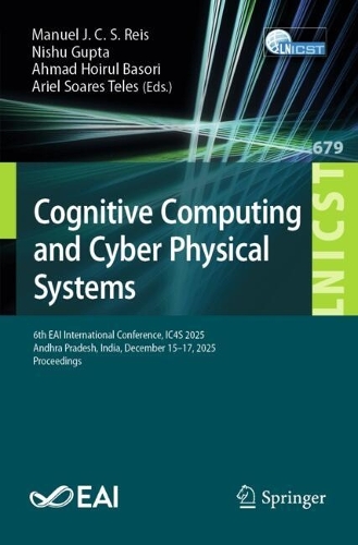Cognitive Computing and Cyber Physical Systems: 6th EAI International Conference, IC4S 2025, Andhra Pradesh, India, December 15-17, 2025, Proceedings.