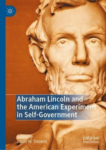 Abraham Lincoln and the American Experiment in Self-Government.