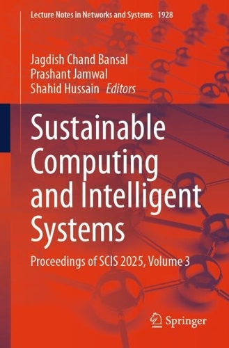 Sustainable Computing and Intelligent Systems: Proceedings of SCIS 2025, Volume 3.