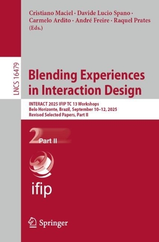 Blending Experiences in Interaction Design: INTERACT 2025 IFIP TC 13 Workshops, Belo Horizonte, Brazil, September 8-12, 2025, Revised Selected Papers, Part II.