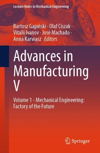 Advances in Manufacturing V: Volume 1 - Mechanical Engineering: Factory of the Future.