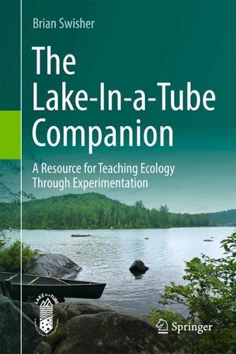 The Lake-In-a-Tube Companion: A Resource for Teaching Ecology Through Experimentation.